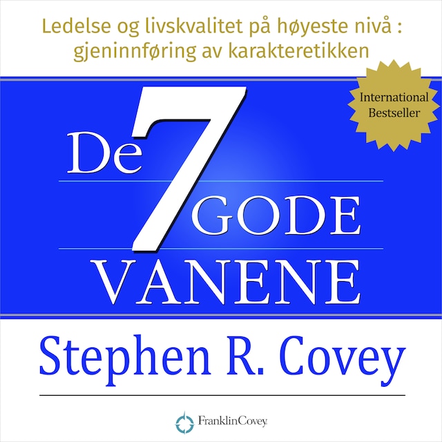 De syv gode vanene - Ledelse og livskvalitet på høyeste nivå (Uavkortet)